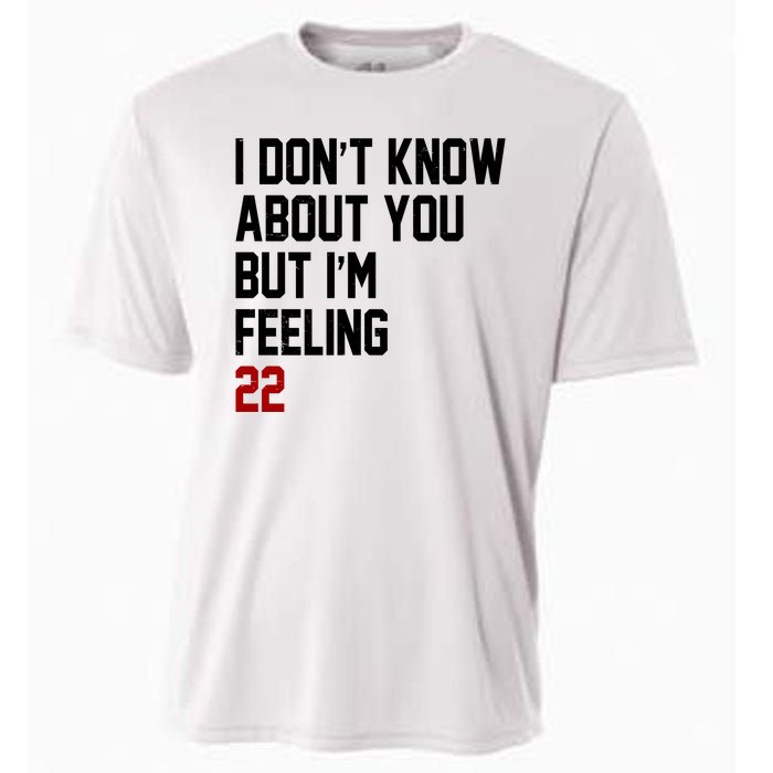 I Dont Know About You But Im Feeling 22 Birthday Cooling Performance Crew T-Shirt