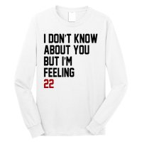 I Dont Know About You But Im Feeling 22 Birthday Long Sleeve Shirt