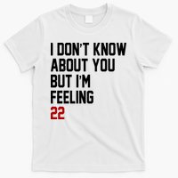 I Dont Know About You But Im Feeling 22 Birthday T-Shirt