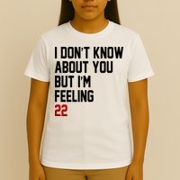 I Dont Know About You But Im Feeling 22 Birthday T-Shirt
