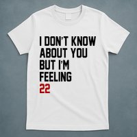 I Dont Know About You But Im Feeling 22 Birthday T-Shirt