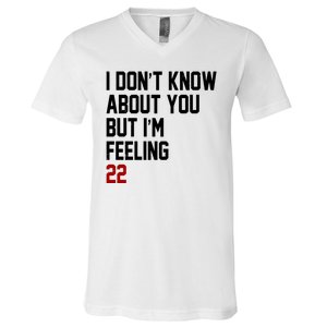 I Dont Know About You But Im Feeling 22 Birthday V-Neck T-Shirt