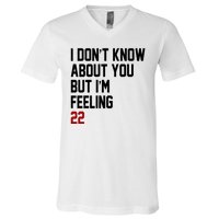 I Dont Know About You But Im Feeling 22 Birthday V-Neck T-Shirt