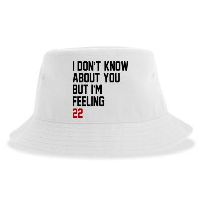 I Dont Know About You But Im Feeling 22 Birthday Sustainable Bucket Hat