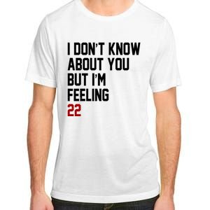 I Dont Know About You But Im Feeling 22 Birthday Adult ChromaSoft Performance T-Shirt