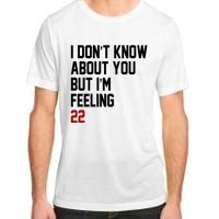 I Dont Know About You But Im Feeling 22 Birthday Adult ChromaSoft Performance T-Shirt