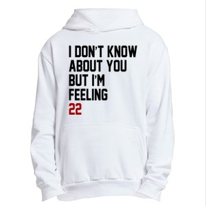 I Dont Know About You But Im Feeling 22 Birthday Urban Pullover Hoodie