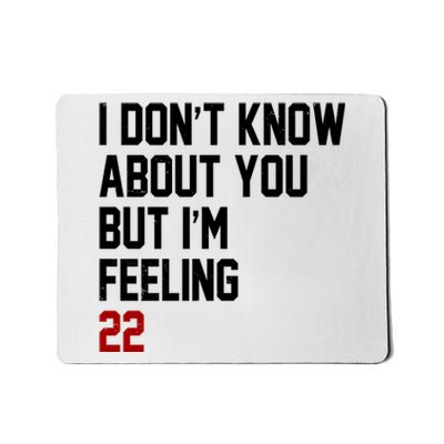 I Dont Know About You But Im Feeling 22 Birthday Mousepad