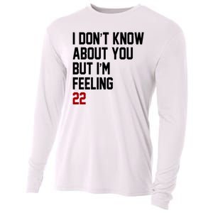 I Dont Know About You But Im Feeling 22 Birthday Cooling Performance Long Sleeve Crew