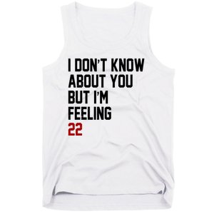 I Dont Know About You But Im Feeling 22 Birthday Tank Top