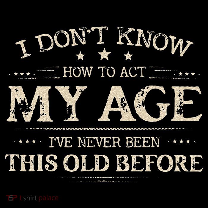 I Dont Know How To Act My Age Ive Never Been This Old Before Women's V-Neck T-Shirt