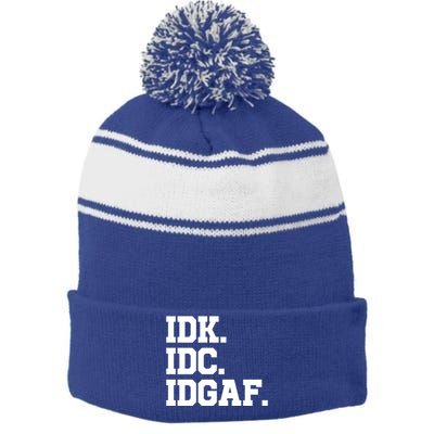 I Dont Know I Dont Care I Dont Give A Fuck Idk Idc Idgaf Gift Stripe Pom Pom Beanie