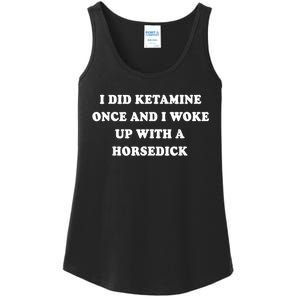 I Did Ketamine Once And I Woke Up With A Horsedick Ladies Essential Tank