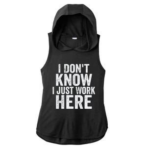 I Dont Know I Just Work Here Funny Working Quotes Sarcastic Ladies PosiCharge Tri-Blend Wicking Draft Hoodie Tank