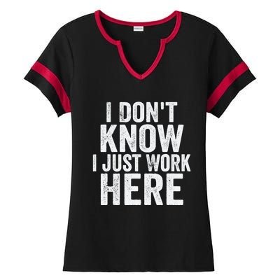 I Dont Know I Just Work Here Funny Working Quotes Sarcastic Ladies Halftime Notch Neck Tee