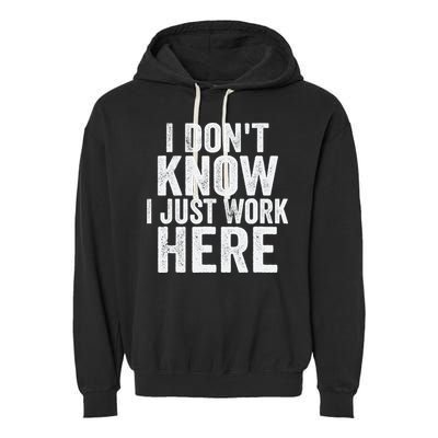 I Dont Know I Just Work Here Funny Working Quotes Sarcastic Garment-Dyed Fleece Hoodie