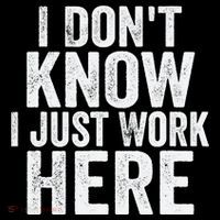 I Dont Know I Just Work Here Funny Working Quotes Sarcastic Flexfit Unipanel Trucker Cap