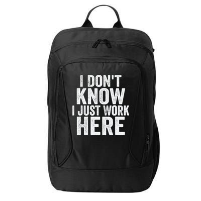 I Dont Know I Just Work Here Funny Working Quotes Sarcastic City Backpack