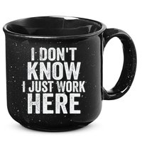 I Dont Know I Just Work Here Funny Working Quotes Sarcastic 15oz Campfire Ceramic Mug