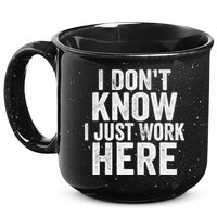 I Dont Know I Just Work Here Funny Working Quotes Sarcastic 15oz Campfire Ceramic Mug