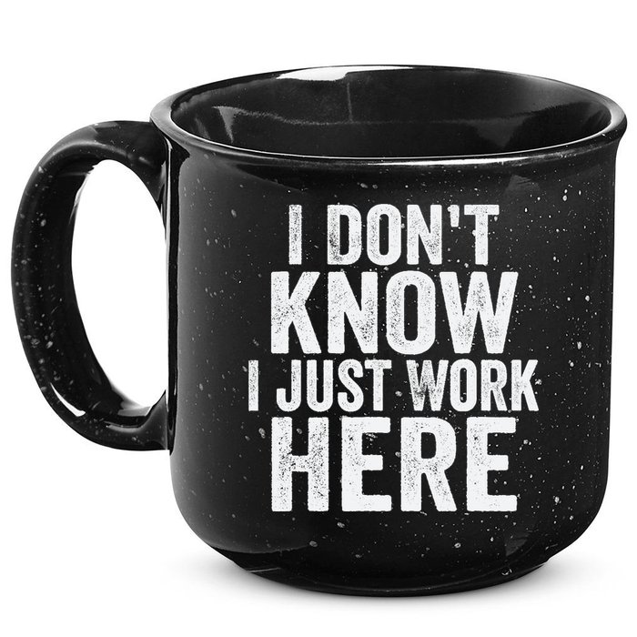 I Dont Know I Just Work Here Funny Working Quotes Sarcastic 15oz Campfire Ceramic Mug