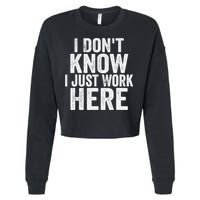 I Dont Know I Just Work Here Funny Working Quotes Sarcastic Cropped Pullover Crew