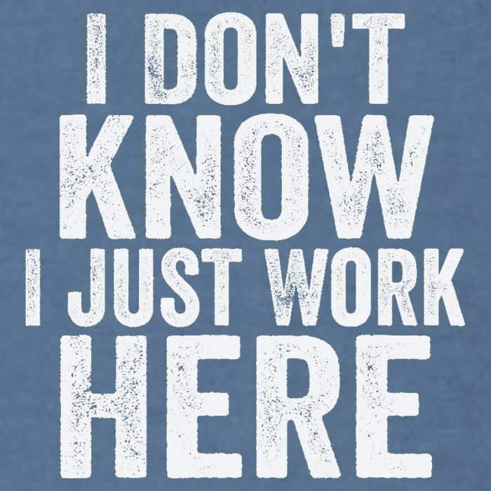 I Dont Know I Just Work Here Funny Working Quotes Sarcastic Garment-Dyed Sweatshirt