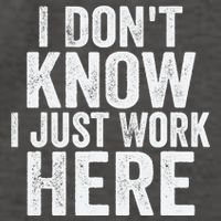 I Dont Know I Just Work Here Funny Working Quotes Sarcastic Vector Backpack