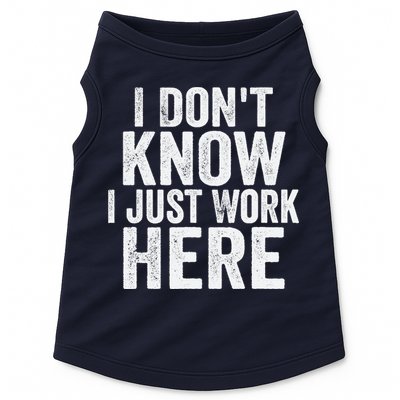 I Dont Know I Just Work Here Funny Working Quotes Sarcastic Doggie Tank