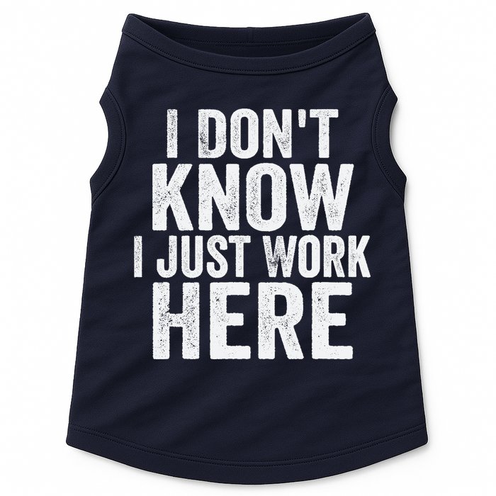 I Dont Know I Just Work Here Funny Working Quotes Sarcastic Doggie Tank
