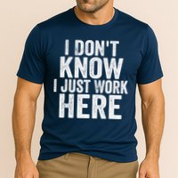 I Dont Know I Just Work Here Funny Working Quotes Sarcastic Performance Shirt