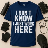 I Dont Know I Just Work Here Funny Working Quotes Sarcastic Performance Shirt