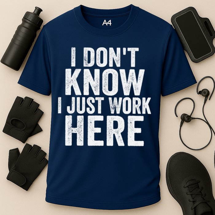 I Dont Know I Just Work Here Funny Working Quotes Sarcastic Performance Shirt