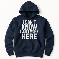 I Dont Know I Just Work Here Funny Working Quotes Sarcastic Hoodie