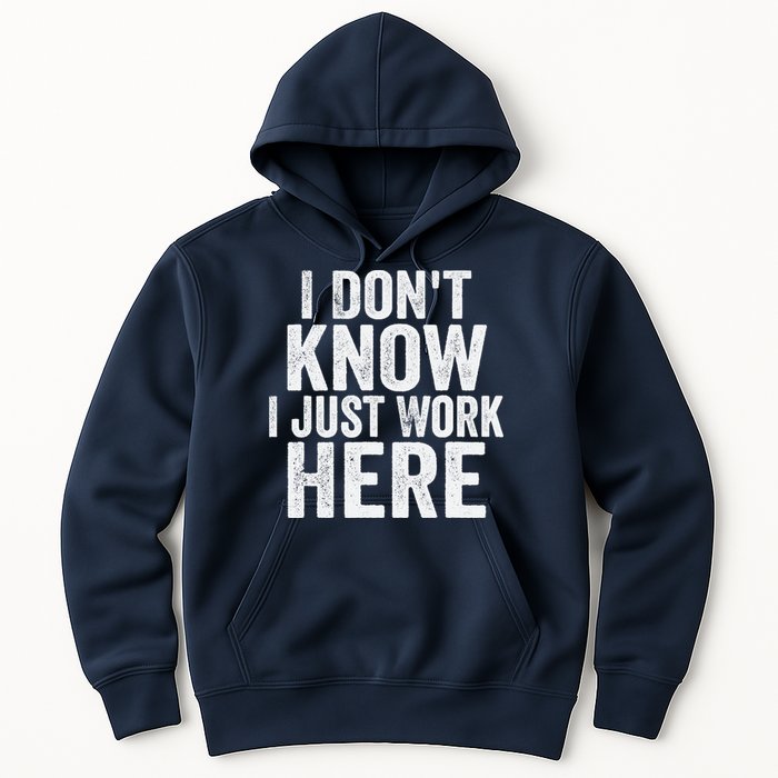 I Dont Know I Just Work Here Funny Working Quotes Sarcastic Hoodie