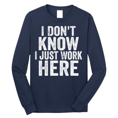 I Dont Know I Just Work Here Funny Working Quotes Sarcastic Long Sleeve Shirt