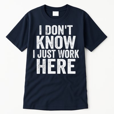 I Dont Know I Just Work Here Funny Working Quotes Sarcastic Tall T-Shirt