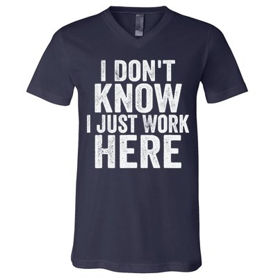 I Dont Know I Just Work Here Funny Working Quotes Sarcastic V-Neck T-Shirt