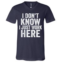 I Dont Know I Just Work Here Funny Working Quotes Sarcastic V-Neck T-Shirt