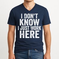 I Dont Know I Just Work Here Funny Working Quotes Sarcastic V-Neck T-Shirt