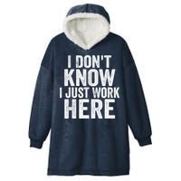 I Dont Know I Just Work Here Funny Working Quotes Sarcastic Hooded Wearable Blanket