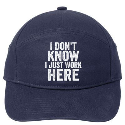 I Dont Know I Just Work Here Funny Working Quotes Sarcastic 7-Panel Snapback Hat