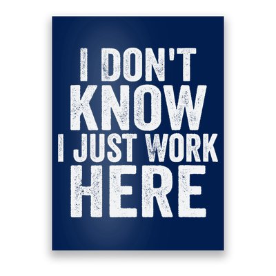 I Dont Know I Just Work Here Funny Working Quotes Sarcastic Poster