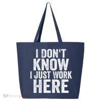 I Dont Know I Just Work Here Funny Working Quotes Sarcastic 25L Jumbo Tote
