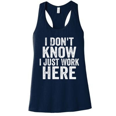 I Dont Know I Just Work Here Funny Working Quotes Sarcastic Women's Racerback Tank