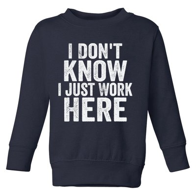 I Dont Know I Just Work Here Funny Working Quotes Sarcastic Toddler Sweatshirt