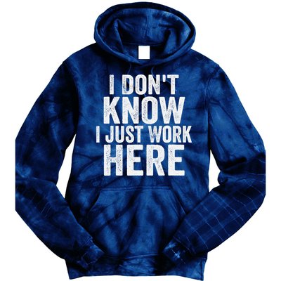 I Dont Know I Just Work Here Funny Working Quotes Sarcastic Tie Dye Hoodie