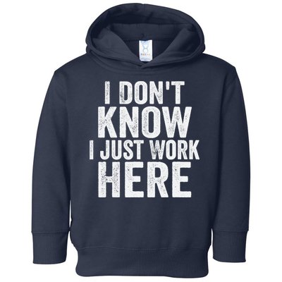 I Dont Know I Just Work Here Funny Working Quotes Sarcastic Toddler Hoodie