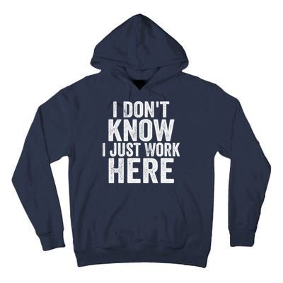 I Dont Know I Just Work Here Funny Working Quotes Sarcastic Tall Hoodie