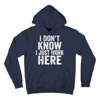 I Dont Know I Just Work Here Funny Working Quotes Sarcastic Tall Hoodie